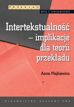 Intertekstualność – Implikacje dla Teorii Przekładu Majkiewicz Anna