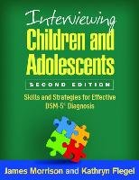 Interviewing Children and Adolescents, Second Edition Morrison James, Flegel Kathryn