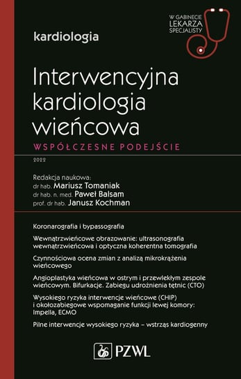 Interwencyjna kardiologia wieńcowa. Współczesne podejście Mariusz Tomaniak, Balsam Paweł, Janusz Kochman