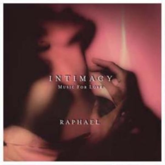 Intimacy: Music for Love Raphael