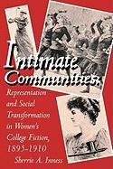 Intimate Communities: Representation and Social Transformation in Women's College Fiction, 1895-1910 Innes Sherrie A., Inness Sherrie A.