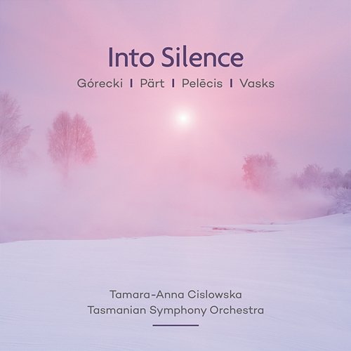 Into Silence: Pärt Vasks Górecki Pelēcis Tamara-Anna Cislowska, Tasmanian Symphony Orchestra, Johannes Fritzsch