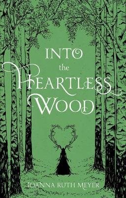 Into the Heartless Wood Joanna Ruth Meyer