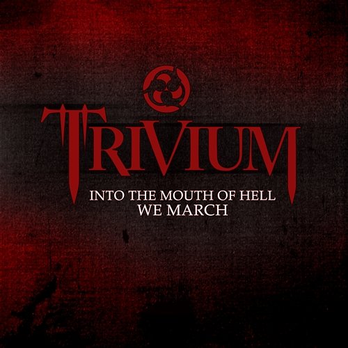 Into The Mouth Of Hell We March Trivium