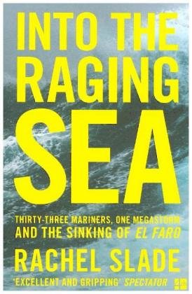 Into the Raging Sea: Thirty-Three Mariners, One Megastorm and the Sinking of El Faro Slade Rachel