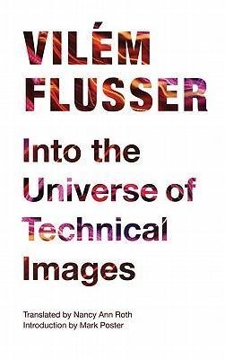 Into the Universe of Technical Images Flusser Vilem