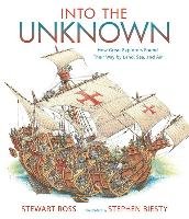 Into the Unknown: How Great Explorers Found Their Way by Land, Sea, and Air Ross Stewart