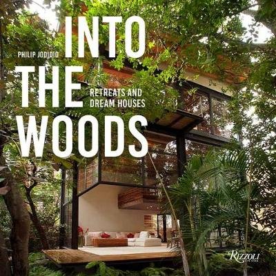Into the Woods: Retreats and Dream Houses Jodidio Philip