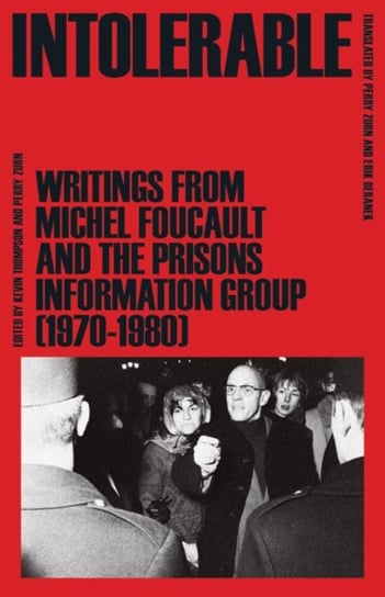 Intolerable: Writings from Michel Foucault and the Prisons Information Group (1970-1980) Michel Foucault