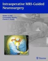 Intraoperative MRI-Guided Neurosurgery Hall Walter A., Nimsky Christopher, Truwit Charles L.