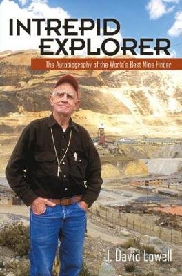 Intrepid Explorer: The Autobiography of the World's Best Mine Finder Lowell David J.