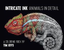 Intricate Ink Animals in Detail a. Coloring Book by Tim Jeffs Cbk002 Jeffs Tim