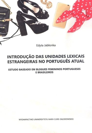 Introdução das unidades lexicais estrangeiras no português atual. Estudo baseado em blogues feminios Jabłonka Edyta