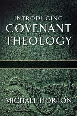 Introducing Covenant Theology Horton Michael