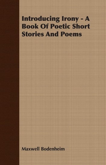 Introducing Irony - A Book Of Poetic Short Stories And Poems Maxwell Bodenheim