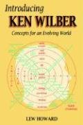 Introducing Ken Wilber: Concepts for an Evolving World Howard Lew
