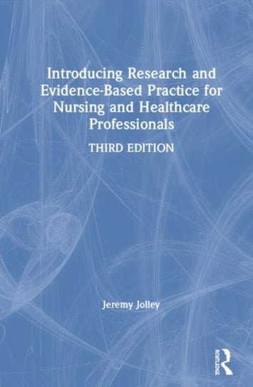 Introducing Research and Evidence-Based Practice for Nursing and Healthcare Professionals Jeremy Jolley