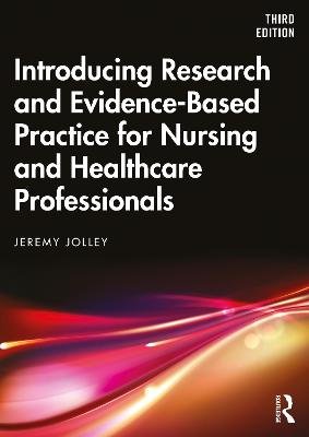 Introducing Research and Evidence-Based Practice for Nursing and Healthcare Professionals Jeremy Jolley