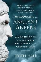 Introducing the Ancient Greeks: From Bronze Age Seafarers to Navigators of the Western Mind Hall Edith