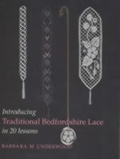 Introducing Traditional Bedfordshire Lace in 20 Lessons Underwood Barbara M.