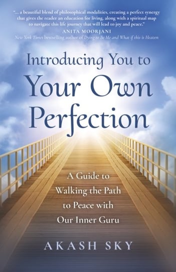 Introducing You to Your Own Perfection: A Guide to Walking the Path to Peace with Our Inner Guru John Hunt Publishing