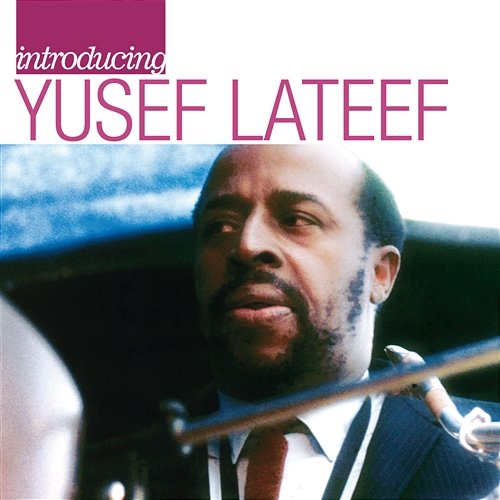 Introducing Yusef Lateef: The Atlantic Years Yusef Lateef