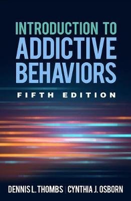 Introduction to Addictive Behaviors, Fifth Edition Thombs Dennis L., Osborn Cynthia J.
