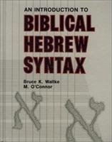 Introduction to Biblical Hebrew Syntax Waltke Bruce K., O'connor Michael Patrick