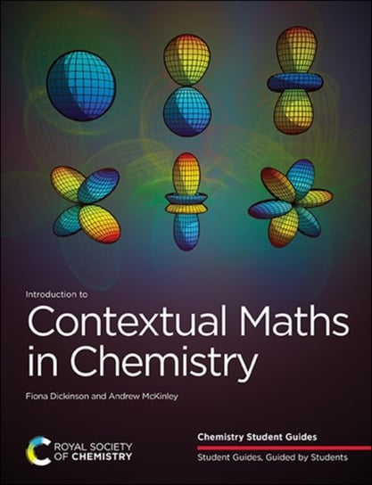 Introduction to Contextual Maths in Chemistry Fiona Dickinson, Andrew McKinley