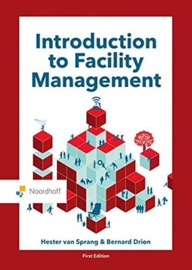 Introduction to Facility Management Hester van Sprang, Bernard Drion