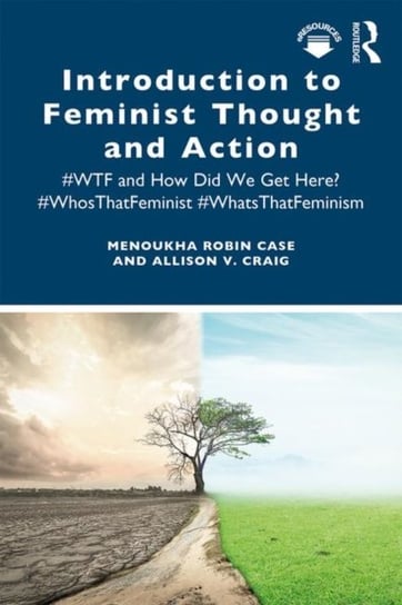 Introduction to Feminist Thought and Action: #WTF and How Did We Get Here? #WhosThatFeminist #WhatsT Menoukha Robin Case, Allison V. Craig