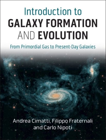 Introduction to Galaxy Formation and Evolution From Primordial Gas to Present-Day Galaxies Andrea Cimatti