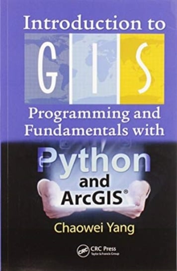 Introduction to GIS Programming and Fundamentals with Python and ArcGIS (R) Opracowanie zbiorowe
