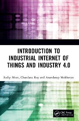 Introduction to Industrial Internet of Things and Industry 4.0 Taylor & Francis Ltd.
