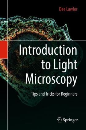 Introduction to Light Microscopy: Tips and Tricks for Beginners Springer Nature Switzerland AG