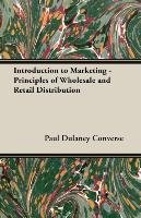 Introduction to Marketing - Principles of Wholesale and Retail Distribution Paul Dulaney Converse