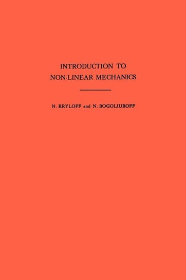 Introduction to Non-Linear Mechanics. (AM-11), Volume 11 Krylov Nikolai Mitrofanovich