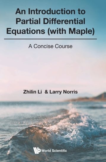 Introduction To Partial Differential Equations (With Maple), An: A Concise Course Opracowanie zbiorowe