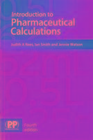 Introduction to Pharmaceutical Calculations Smith Ian, Rees Judith A., Watson Jennie