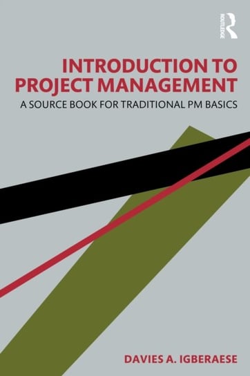 Introduction to Project Management: A Source Book for Traditional PM Basics Davies A. Igberaese