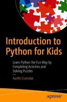 Introduction to Python for Kids: Learn Python the Fun Way by Completing Activities and Solving Puzzles APress