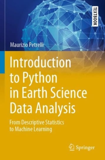 Introduction to Python in Earth Science Data Analysis. From Descriptive Statistics to Machine Learning Maurizio Petrelli