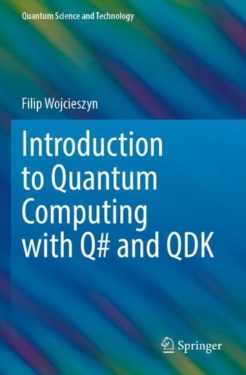 Introduction to Quantum Computing with Q# and QDK Filip Wojcieszyn