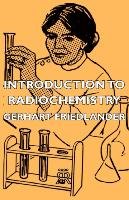 Introduction to Radiochemistry Friedlander Gerhart
