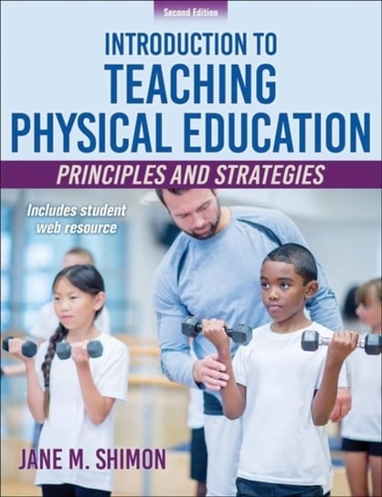 Introduction to Teaching Physical Education: Principles and Strategies Jane M. Shimon