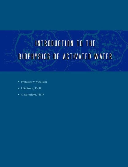 Introduction to the Biophysics of Activated Water Smirnov Igor V