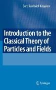 Introduction to the Classical Theory of Particles and Fields Kosyakov Boris