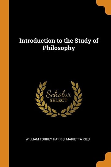 Introduction to the Study of Philosophy Harris William Torrey