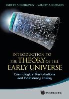 INTRODUCTION TO THE THEORY OF THE EARLY UNIVERSE Gorbunov Dmitry S., Rubakov Valery A.