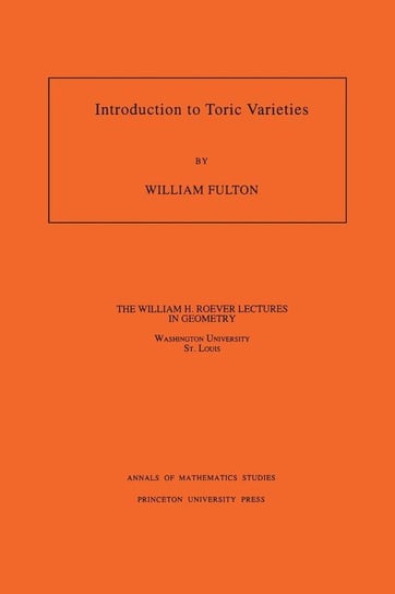Introduction to Toric Varieties. (AM-131), Volume 131 Fulton William
